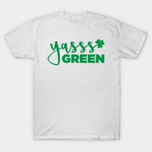 YASSS GREEN - St. Paddy's Day T-shirt (Green Text) T-Shirt